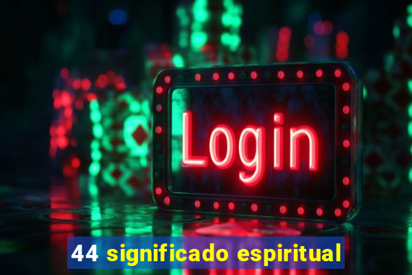 44 significado espiritual