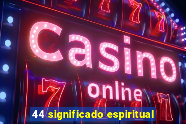 44 significado espiritual