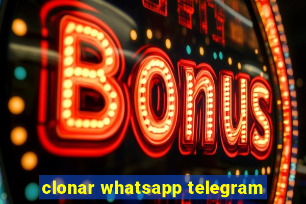 clonar whatsapp telegram