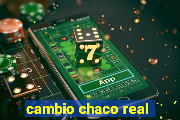 cambio chaco real