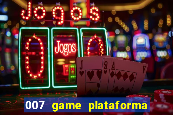 007 game plataforma paga mesmo