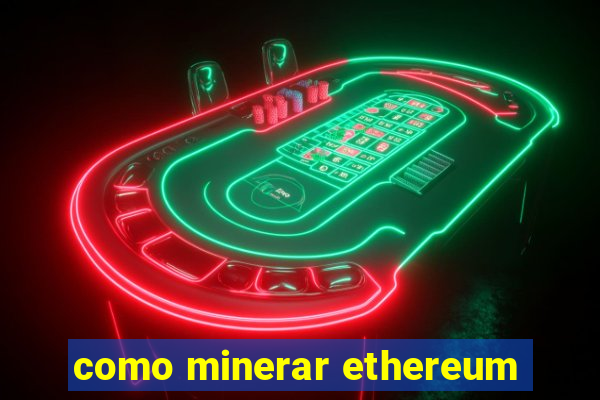 como minerar ethereum