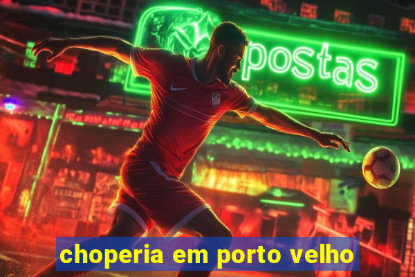 choperia em porto velho