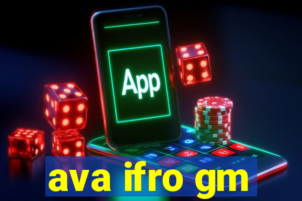 ava ifro gm