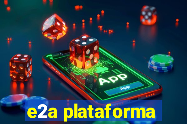 e2a plataforma