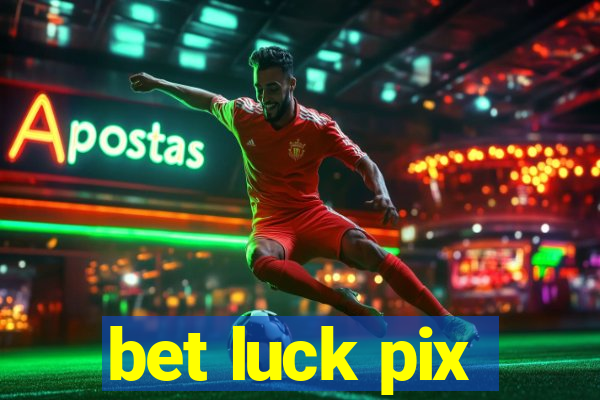 bet luck pix