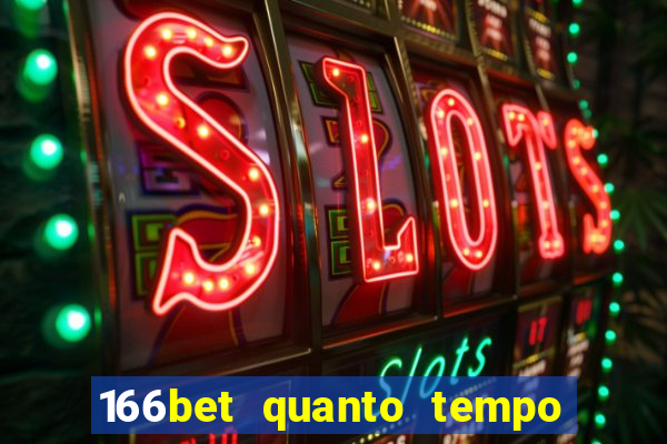 166bet quanto tempo demora para cair na conta