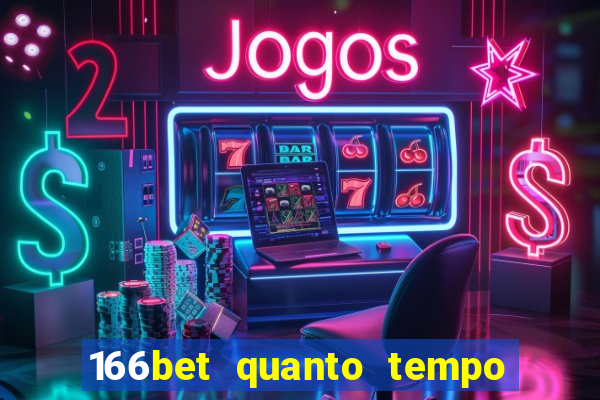 166bet quanto tempo demora para cair na conta