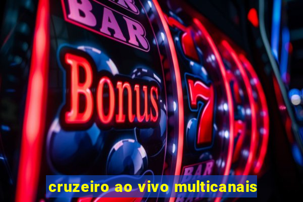 cruzeiro ao vivo multicanais