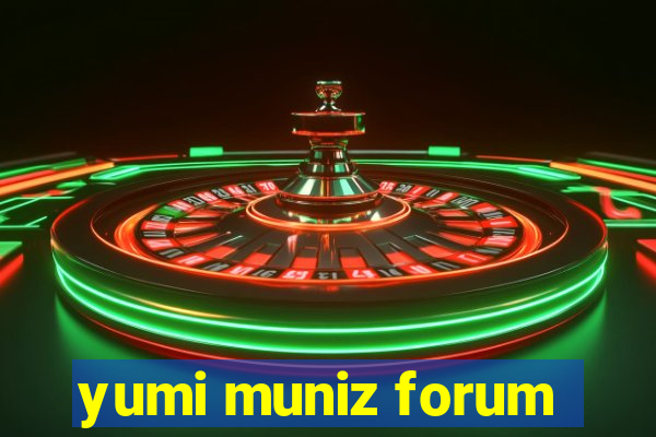 yumi muniz forum