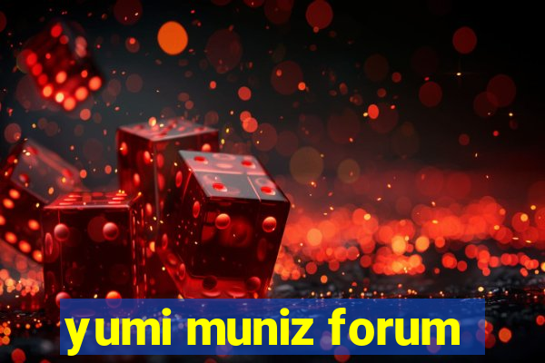 yumi muniz forum