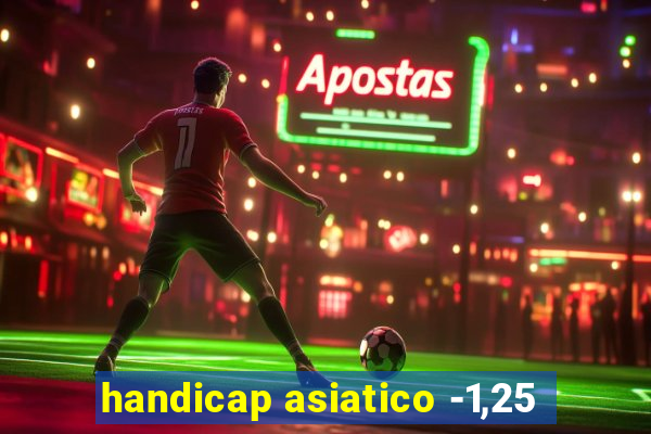 handicap asiatico -1,25