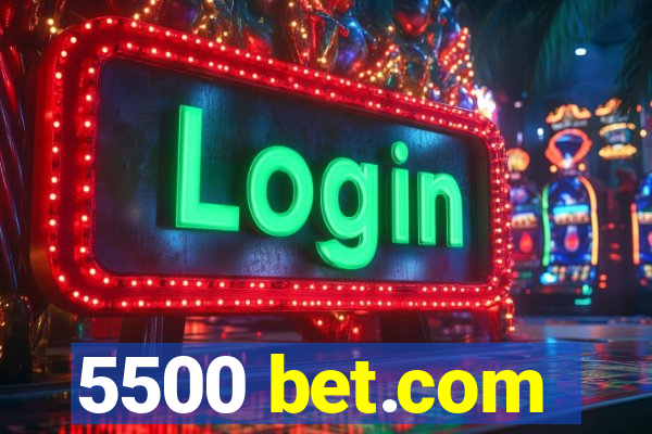 5500 bet.com