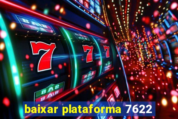 baixar plataforma 7622