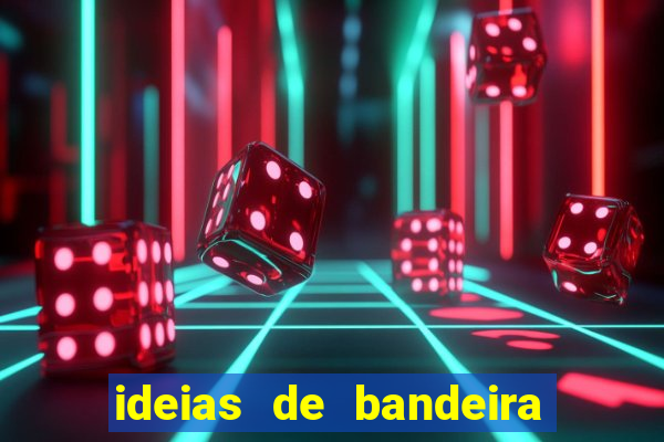 ideias de bandeira para interclasse