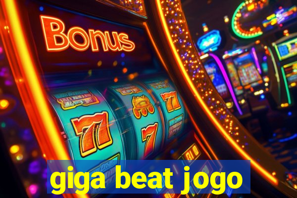 giga beat jogo