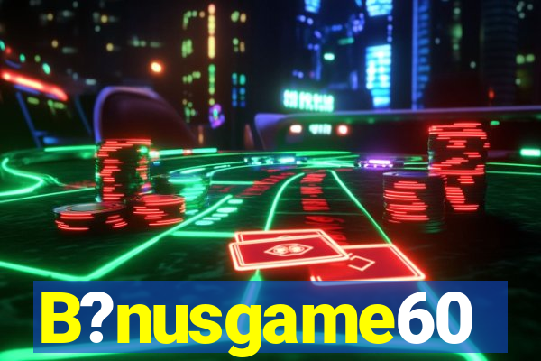 B?nusgame60