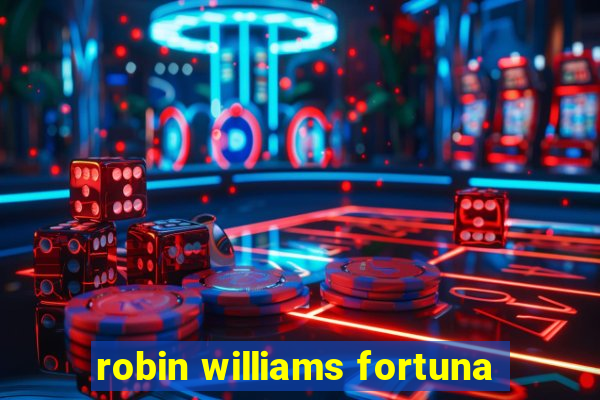 robin williams fortuna