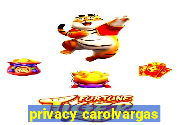 privacy carolvargas