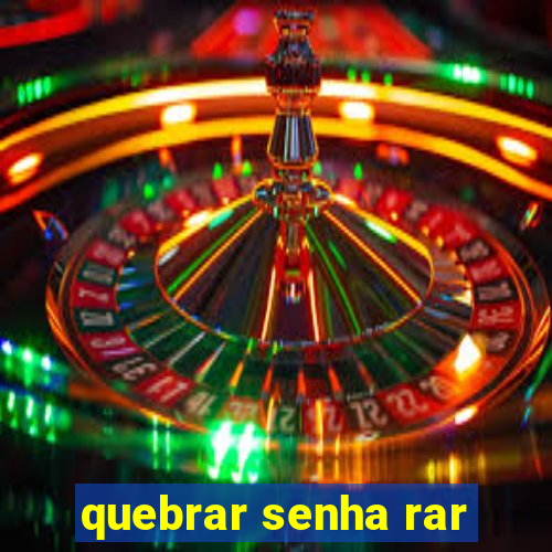 quebrar senha rar