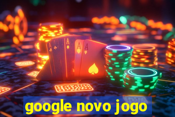 google novo jogo