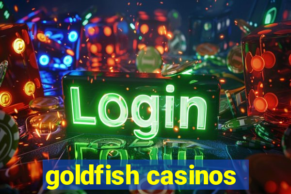 goldfish casinos