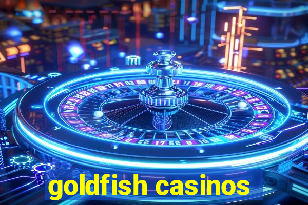 goldfish casinos