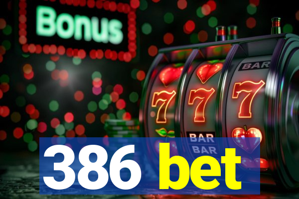 386 bet