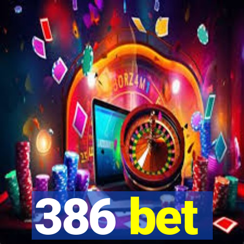 386 bet