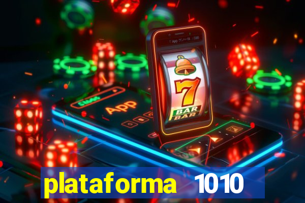 plataforma 1010 jogo do tigre