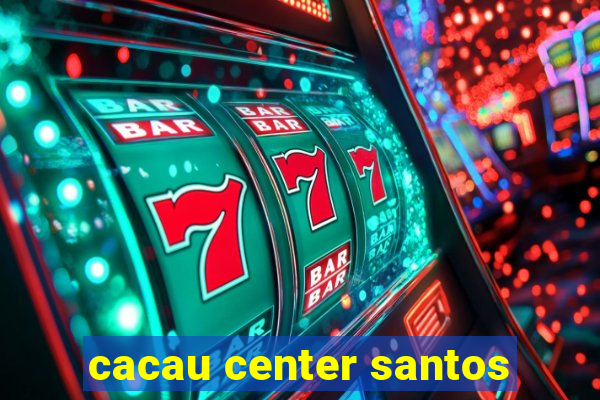 cacau center santos