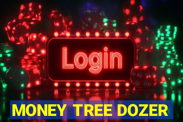 MONEY TREE DOZER