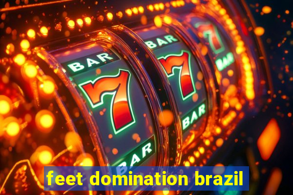 feet domination brazil