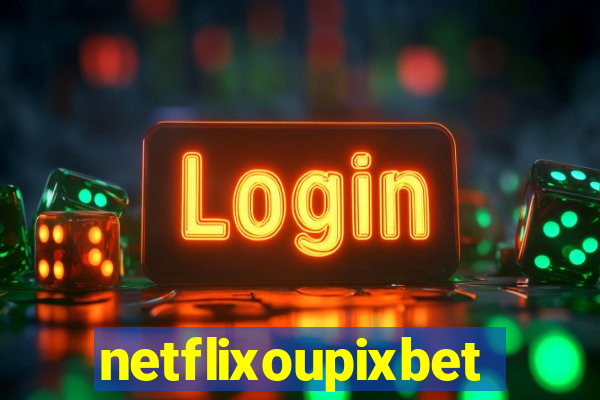 netflixoupixbet