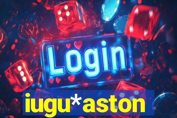 iugu*aston