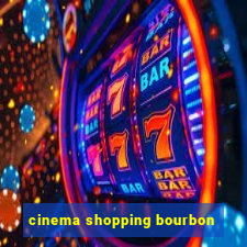 cinema shopping bourbon