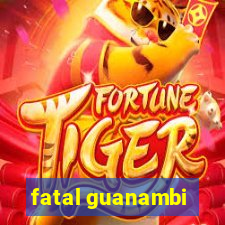 fatal guanambi