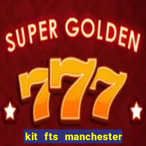 kit fts manchester city 2024