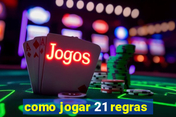 como jogar 21 regras