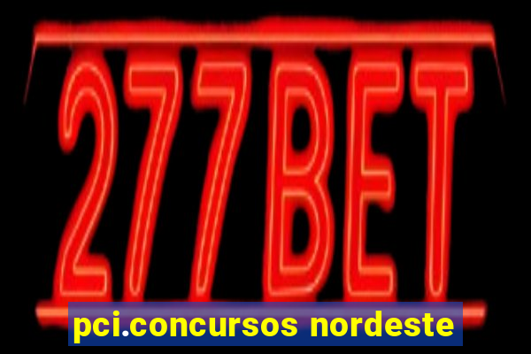 pci.concursos nordeste