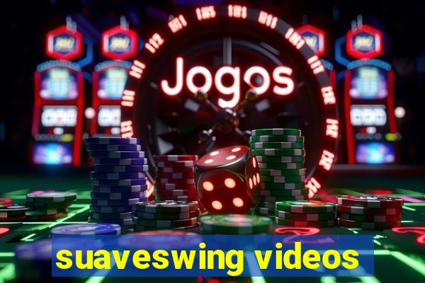 suaveswing videos