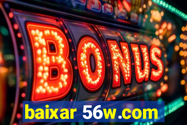 baixar 56w.com