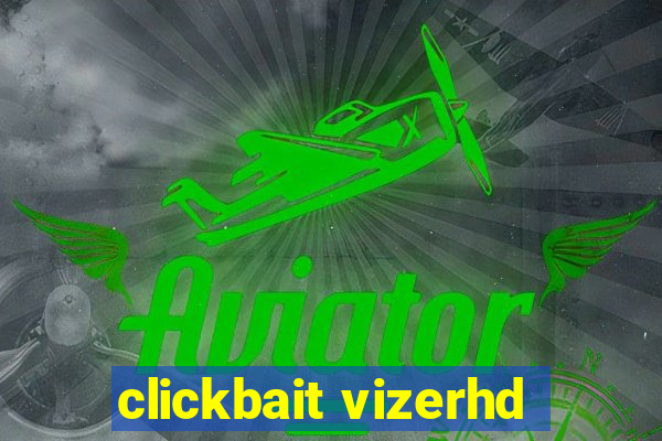 clickbait vizerhd