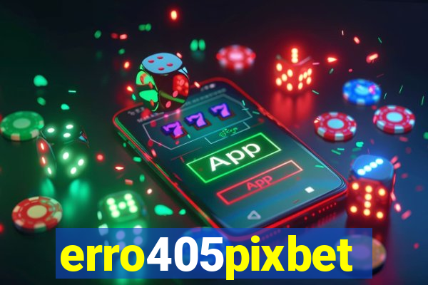 erro405pixbet