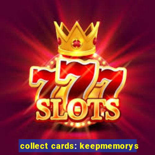 collect cards: keepmemorys