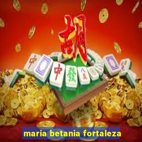 maria betania fortaleza