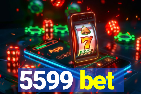 5599 bet