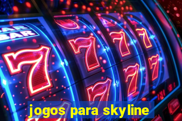 jogos para skyline