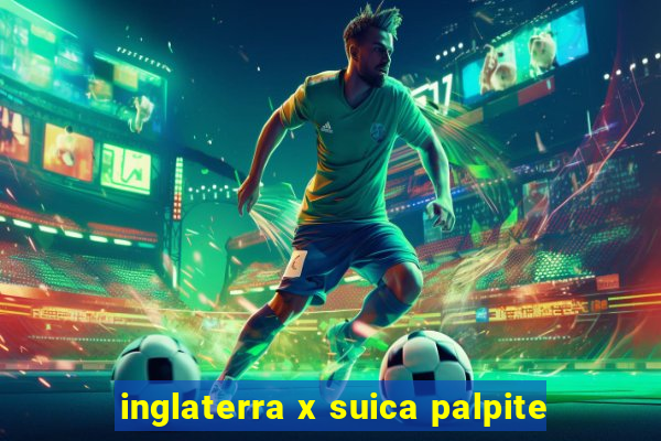 inglaterra x suica palpite