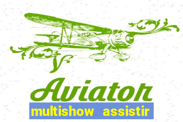 multishow assistir online gratis